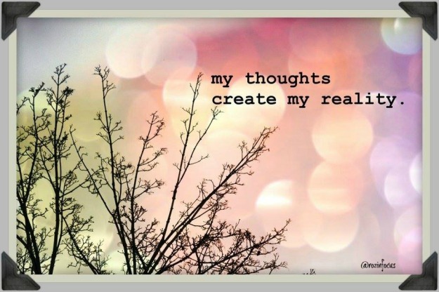 My thoughts create my reality